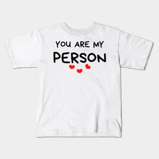 You Are My Person. Funny Valentines Day Quote. Kids T-Shirt